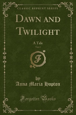Dawn and Twilight, Vol. 2: A Tale (Classic Reprint)