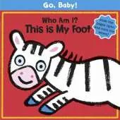Go, Baby!: Who Am I? This Is My Foot