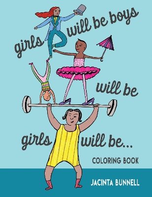 Girls Will Be Boys Will Be Girls: A Coloring Book