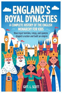 England's Royal Dynasties: A Complete History of the English Monarchy for Kids: How Royal Families, Kings, and Queens Shaped a Nation and Built an Empire