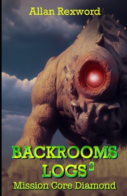 Backrooms Logs²: Mission Core Diamond: A scary journey through the Backrooms