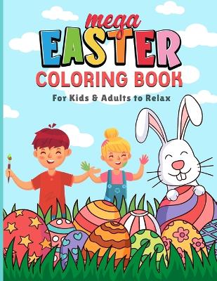 Mega Easter Coloring Book: For Kids & Adults to Relax with Easy and Fun with 60 Unique Designs to Color
