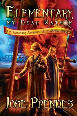 Elementary, My Dear Watson: The Astounding Adventure of the Ancient Dragon (Book One)
