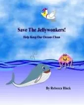 Save the Jellywonkers!: Help Keep Our Oceans Clean; A Jellywonker Adventure