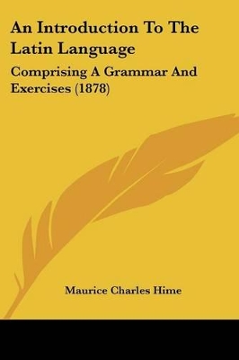 An Introduction To The Latin Language: Comprising A Grammar And Exercises (1878)