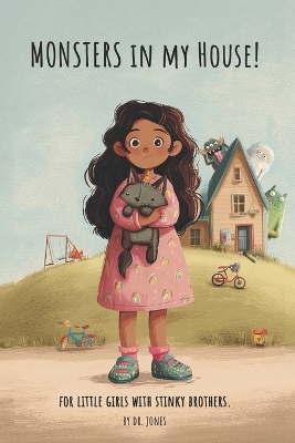 Monsters in my House!: A book for little girls with stinky brothers. A Funny Sibling Story for Kids Ages 3-7.