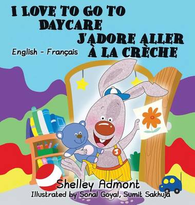 I Love to Go to Daycare J'Adore Aller a la Creche: English French Bilingual Edition