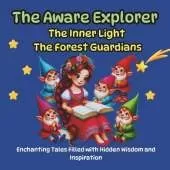 The Aware Explorer, Enchanting Tales Filled with Hidden Wisdom and Inspiration: The Inner Light, The Forest Guardians