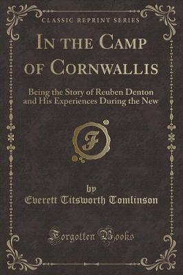In the Camp of Cornwallis: Being the Story of Reuben Denton and His Experiences During the New (Classic Reprint)