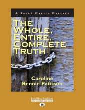 The Whole, Entire, Complete Truth: A Sarah Martin Mystery