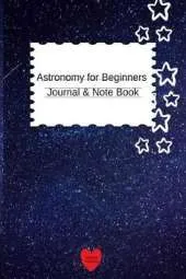 Astronomy for Beginners Journal & Notebook: For Student Research - The Science Of The Universe - 6x9 Laboratory Journal 2019