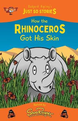 How the Rhinoceros Got his Skin: A fresh, new re-telling of the classic Just So Story by Rudyard Kipling