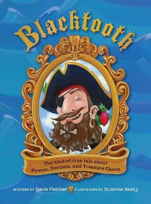 Blacktooth: The Kind-of-True Tale about Pirates, Dentists, and Treasure Chests
