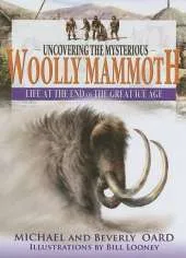 Uncovering the Mysterious Woolly Mammoth: Life at the End of the Great Ice Age