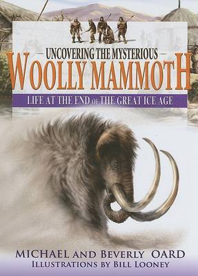 Uncovering the Mysterious Woolly Mammoth: Life at the End of the Great Ice Age