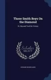 Those Smith Boys On the Diamond: Or, Nip and Tuck for Victory