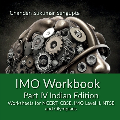 IMO Workbook Part IV Indian Edition: Worksheets for NCERT, CBSE, IMO Level II, NTSE and Olympiads