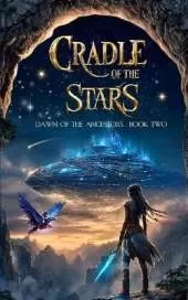 Cradle of the Stars: A Pre-Historic Fantasy Fiction Series of Ancient Worlds, Epic Adventures, and a Legendary Destiny