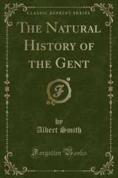 The Natural History of the Gent (Classic Reprint)