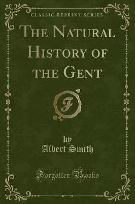 The Natural History of the Gent (Classic Reprint)