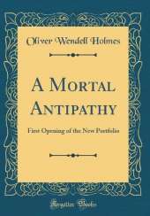 A Mortal Antipathy: First Opening of the New Portfolio (Classic Reprint)