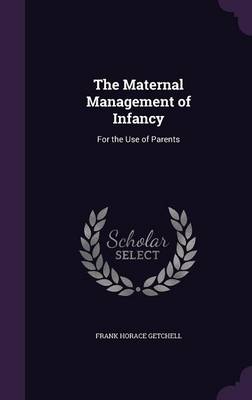 The Maternal Management of Infancy: For the Use of Parents