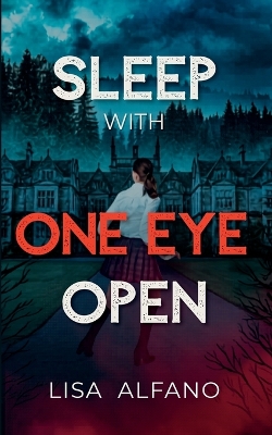 Sleep With One Eye Open: An Elite All-Girls Boarding School Thriller