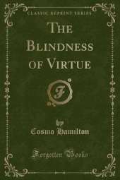 The Blindness of Virtue (Classic Reprint)