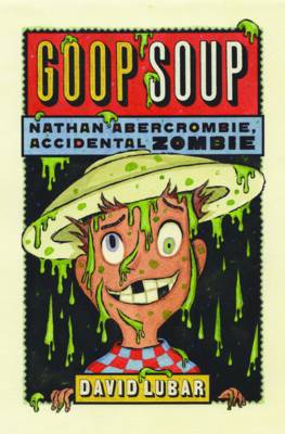 Goop Soup (Nathan Abercrombie, Accidental Zombie 3)