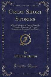 Great Short Stories, Vol. 2: A New Collection of Famous Examples From the Literatures of France, England and America; Ghost Stories (Classic Reprint)