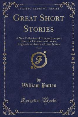 Great Short Stories, Vol. 2: A New Collection of Famous Examples From the Literatures of France, England and America; Ghost Stories (Classic Reprint)