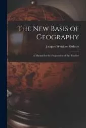 The New Basis of Geography: A Manual for the Preparation of the Teacher