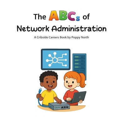 The ABCs of Network Administration