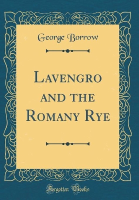 Lavengro and the Romany Rye (Classic Reprint)