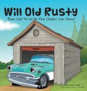 Will Old Rusty Ever Get to Go to the Classic Car Show?