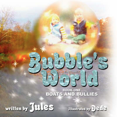 Bubble's World: Book One: Boats and Bullies