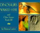Dinosaurs Walked Here, and Other Stories Fossils Tell