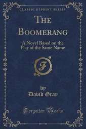 The Boomerang: A Novel Based on the Play of the Same Name (Classic Reprint)