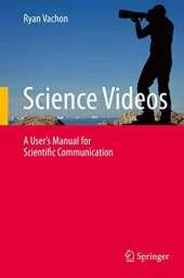 Science Videos: A User's Manual for Scientific Communication
