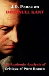 J.D. Ponce on Immanuel Kant: An Academic Analysis of Critique of Pure Reason