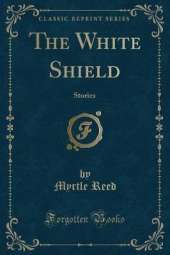 The White Shield: Stories (Classic Reprint)