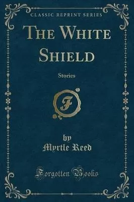 The White Shield: Stories (Classic Reprint)
