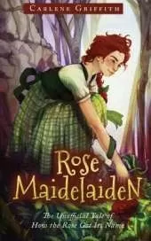 Rose Maidelaiden: The Unofficial Tale of How The Rose Got Its Name