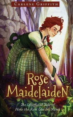Rose Maidelaiden: The Unofficial Tale of How The Rose Got Its Name