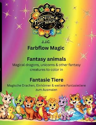 Farbflow Magic- Fantasy animals - Fantasie Tiere: Magical Dragons, Unicorns & cute Fantasy animals to Color / Magische Drachen, Einhörner & niedleiche Fantasie Tiere zum Ausmalen