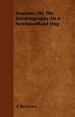 Neptune; Or, The Autobiography Of A Newfoundland Dog
