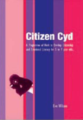 Citizen Cyd: A Programme of Work to Develop Citizenship and Emotional Literacy for 5 to 7 Year Olds