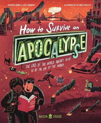 How to Survive an Apocalypse: The end of the world doesn't have to be the end of the world