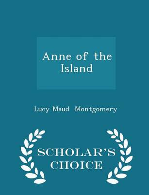 Anne of the Island - Scholar's Choice Edition