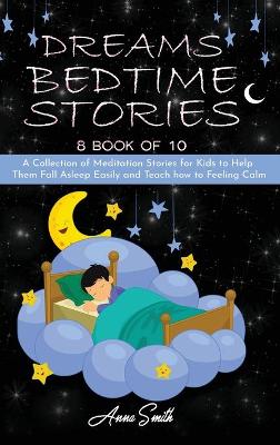 Dreams Bedtime Stories: "8 book of 10" A Collection of Meditation Stories for Kids to Help Them Fall Asleep Easily and Teach how to Feeling Calm